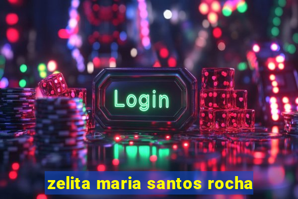 zelita maria santos rocha